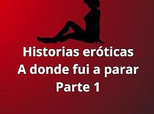 Historias eróticas - A donde fui a papar parte 1, lesbico, fantasias