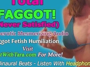 Total Faggot Never Satisfied Homoerotic Fetish Humiliation Erotic Audio Mesmerize Binaural Beats