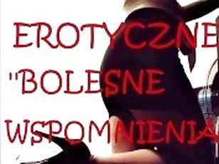 OPOWIADANIE EROTYCZNE ''BOLESNE WSPOMNIENIA''