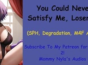 You Can Never Satisfy Me (SPH, Degradation, ASMR)