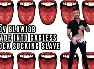 Made into gagless cock sucking slave