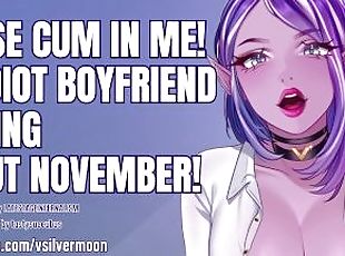 I need you to cum in me because my idiot boyfriend is doing No Nut November! [Audio Porn] [Cheating]